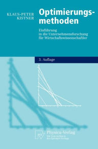 Title: Optimierungsmethoden: Einführung in die Unternehmensforschung für Wirtschaftswissenschaftler, Author: Klaus-Peter Kistner