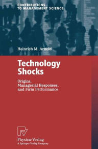 Title: Technology Shocks: Origins, Managerial Responses, and Firm Performance, Author: Heinrich M. Arnold