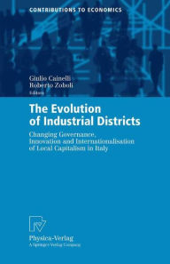 Title: The Evolution of Industrial Districts: Changing Governance, Innovation and Internationalisation of Local Capitalism in Italy, Author: Giulio Cainelli