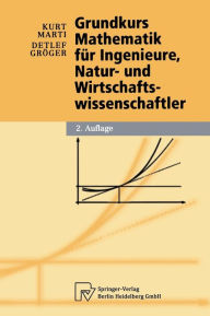 Title: Grundkurs Mathematik für Ingenieure, Natur- und Wirtschaftswissenschaftler / Edition 2, Author: Kurt Marti