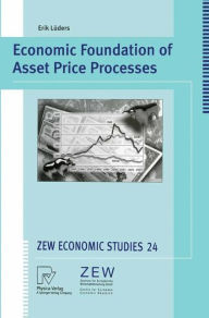 Title: Economic Foundation of Asset Price Processes, Author: Erik Paul Lüders