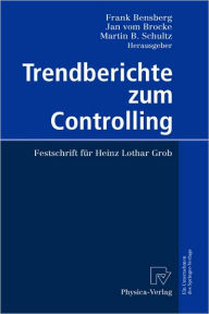 Title: Trendberichte zum Controlling: Festschrift fï¿½r Heinz Lothar Grob / Edition 1, Author: Frank Bensberg