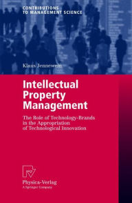 Title: Intellectual Property Management: The Role of Technology-Brands in the Appropriation of Technological Innovation, Author: Klaus Jennewein