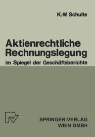 Title: Aktienrechtliche Rechnungslegung im Spiegel der Geschï¿½ftsberichte, Author: K.-W. Schulte