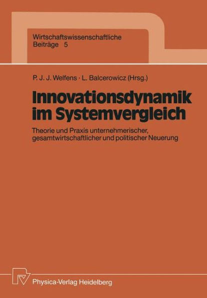 Innovationsdynamik im Systemvergleich: Theorie und Praxis unternehmerischer, gesamtwirtschaftlicher und politischer Neuerung