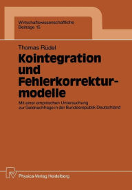Title: Kointegration und Fehlerkorrekturmodelle: Mit einer empirischen Untersuchung zur Geldnachfrage in der Bundesrepublik Deutschland, Author: Thomas Rüdel