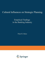 Title: Cultural Influences on Strategic Planning: Empirical Findings in the Banking Industry, Author: Peter R. Haiss