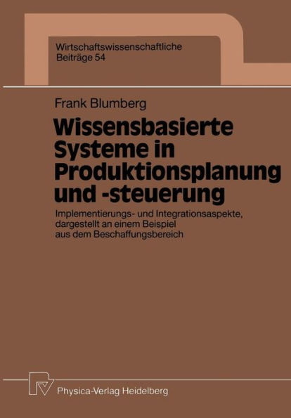 Wissensbasierte Systeme in Produktionsplanung und -steuerung: Implementierungs- und Integrationsaspekte, dargestellt an einem Beispiel aus dem Beschaffungsbereich