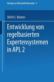 Title: Entwicklung von regelbasierten Expertensystemen in APL2, Author: Ulrich Küsters