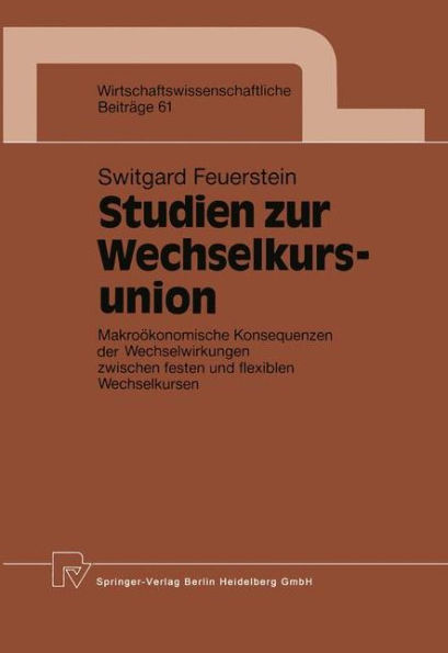 Studien zur Wechselkursunion: Makroökonomische Konsequenzen der Wechselwirkungen zwischen festen und flexiblen Wechselkursen