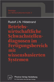 Title: Betriebswirtschaftliche Schwachstellendiagnosen im Fertigungsbereich mit wissensbasierten Systemen, Author: Rudolf J.N. Hildebrand