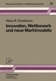 Title: Innovation, Wettbewerb und neue Marktmodelle, Author: Klaus B. Schebesch