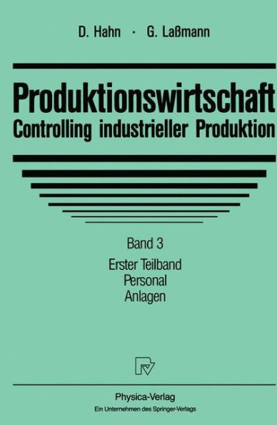 Produktionswirtschaft - Controlling industrieller Produktion: Band 3, Teil 1: Personal, Anlagen