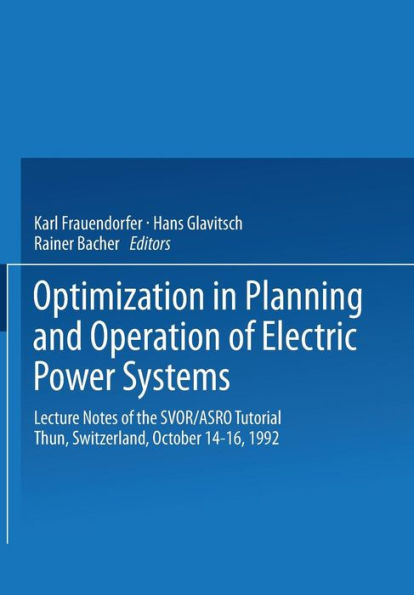Optimization in Planning and Operation of Electric Power Systems: Lecture Notes of the SVOR/ASRO Tutorial Thun, Switzerland, October 14-16, 1992