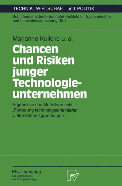 Chancen und Risiken junger Technologieunternehmen: Ergebnisse des Modellversuchs "Förderung technologieorientierter Unternehmensgründungen"