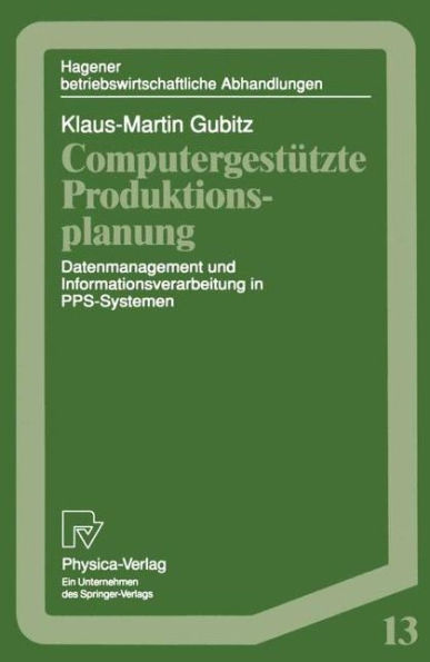 Computergestützte Produktionsplanung: Datenmanagement und Informationsverarbeitung in PPS-Systemen