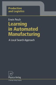 Title: Learning in Automated Manufacturing: A Local Search Approach, Author: Erwin Pesch