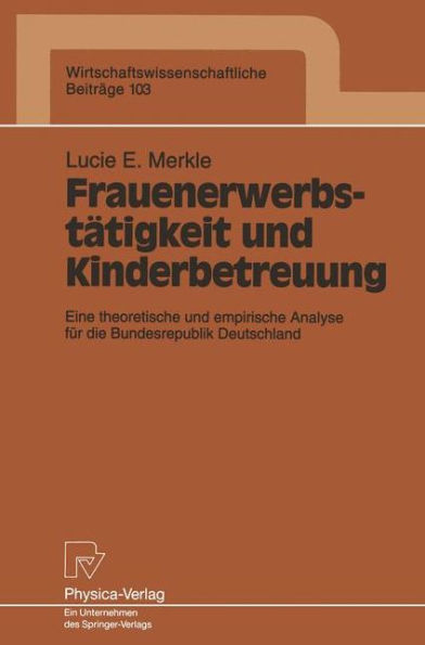 Frauenerwerbstätigkeit und Kinderbetreuung: Eine theoretische und empirische Analyse für die Bundesrepublik Deutschland