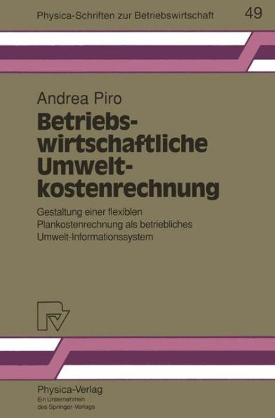 Betriebswirtschaftliche Umweltkostenrechnung: Gestaltung einer flexiblen Plankostenrechnung als betriebliches Umwelt-Informationssystem