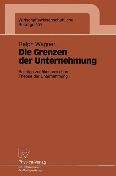 Die Grenzen der Unternehmung: Beiträge zur ökonomischen Theorie der Unternehmung