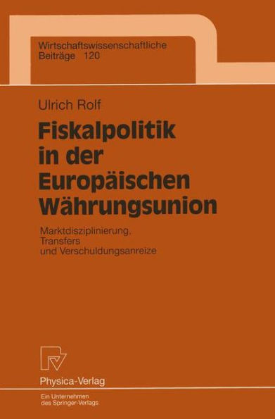 Fiskalpolitik in der Europäischen Währungsunion: Marktdisziplinierung, Transfers und Verschuldungsanreize