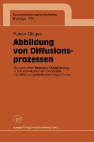 Title: Abbildung von Diffusionsprozessen: Versuch einer formalen Modellierung in der evolutorischen Ökonomik mit Hilfe von genetischen Algorithmen, Author: Rainer Olliges