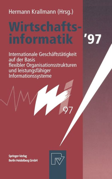 Wirtschaftsinformatik 97: Internationale GeschäFtstäTigkeit Auf Der Basis Flexibler Organisationsstrukturen Und LeistungsfäHiger Informationssysteme