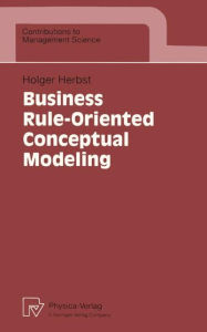 Title: Business Rule-Oriented Conceptual Modeling, Author: Holger Herbst