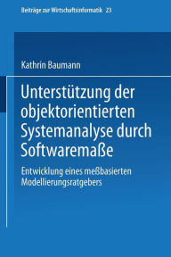 Title: Unterstützung der objektorientierten Systemanalyse durch Softwaremaße: Entwicklung eines meßbasierten Modellierungsratgebers, Author: Kathrin Baumann