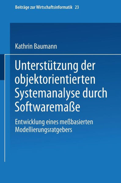 Unterstützung der objektorientierten Systemanalyse durch Softwaremaße: Entwicklung eines meßbasierten Modellierungsratgebers