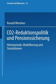 Title: CO2-Reduktionspolitik und Pensionssicherung: Hintergründe, Modellierung und Simulationen, Author: Ronald Wendner