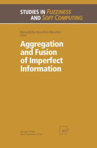 Title: Aggregation and Fusion of Imperfect Information, Author: Bernadette Bouchon-Meunier