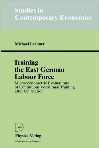 Training the East German Labour Force: Microeconometric Evaluations of continuous Vocational Training after Unification