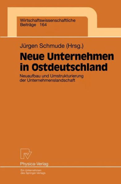 Neue Unternehmen in Ostdeutschland: Neuaufbau und Umstrukturierung der Unternehmenslandschaft