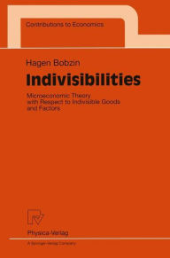 Title: Indivisibilities: Microeconomic Theory with Respect to Indivisible Goods and Factors, Author: Hagen Bobzin