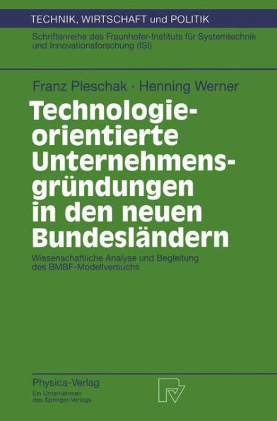 Technologieorientierte Unternehmensgründungen in den neuen Bundesländern: Wissenschaftliche Analyse und Begleitung des BMBF-Modellversuchs