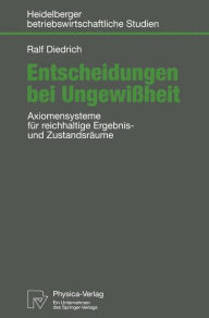 Title: Entscheidungen bei Ungewißheit: Axiomensysteme für reichhaltige Ergebnis- und Zustandsräume, Author: Ralf Diedrich