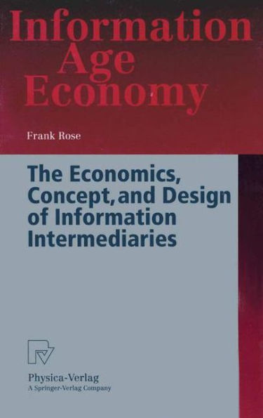 The Economics, Concept, and Design of Information Intermediaries: A Theoretic Approach