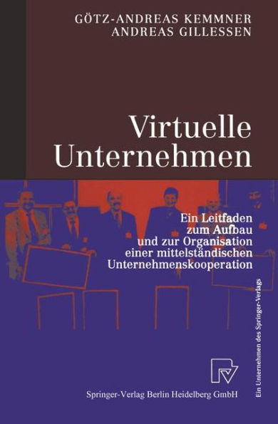 Virtuelle Unternehmen: Ein Leitfaden zum Aufbau und zur Organisation einer mittelständischen Unternehmenskooperation