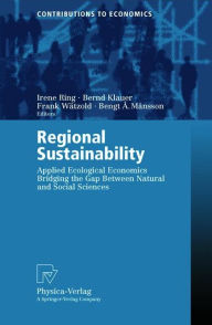 Title: Regional Sustainability: Applied Ecological Economics Bridging the Gap Between Natural and Social Sciences, Author: Irene Ring