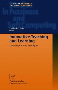 Title: Innovative Teaching and Learning: Knowledge-Based Paradigms / Edition 1, Author: Professor Lakhmi C. Jain