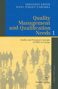 Title: Quality Management and Qualification Needs 1: Quality and Personnel Concepts of SMEs in Europe, Author: Johannes Köper