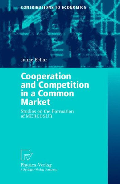 Cooperation and Competition in a Common Market: Studies on the Formation of MERCOSUR