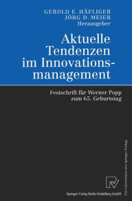 Title: Aktuelle Tendenzen im Innovationsmanagement: Festschrift fï¿½r Werner Popp zum 65. Geburtstag / Edition 1, Author: Gerold E. Hïfliger