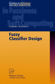 Title: Fuzzy Classifier Design / Edition 1, Author: Ludmila I. Kuncheva