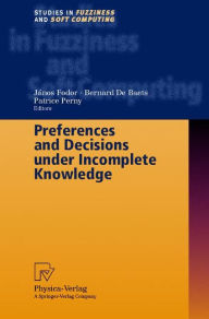 Title: Preferences and Decisions under Incomplete Knowledge / Edition 1, Author: Janos Fodor
