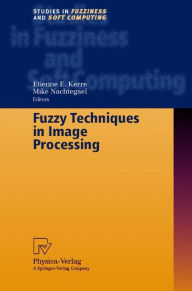 Title: Fuzzy Techniques in Image Processing / Edition 1, Author: Etienne E. Kerre