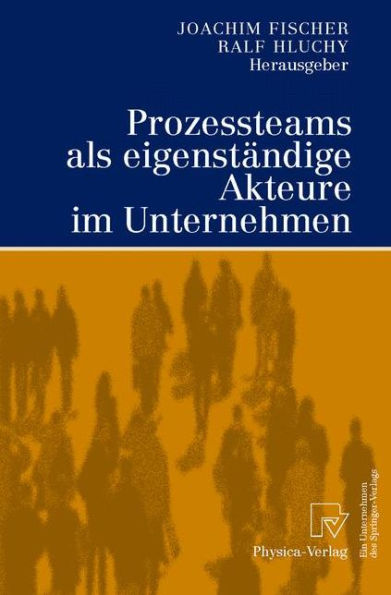 Prozessteams als eigenständige Akteure im Unternehmen