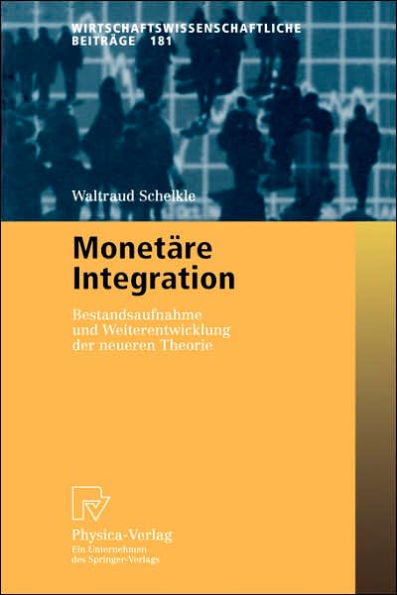 Monetäre Integration: Bestandsaufnahme und Weiterentwicklung der neueren Theorie