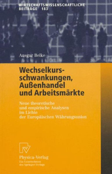 Wechselkursschwankungen, Außenhandel und Arbeitsmärkte: Neue theoretische und empirische Analysen im Lichte der Europäischen Währungsunion